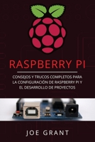Raspberry Pi: Consejos y trucos completos para la configuración de Raspberry Pi y el desarrollo de proyectos (Libro En Español/Raspberry Pi Spanish Book Version) (Spanish Edition) B08732M5W4 Book Cover