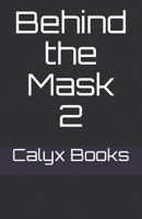 Behind the Mask 2: Calyx Books B08DTYB1Q6 Book Cover