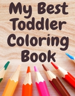 My Best Toddler Coloring Book: Fun Children's Activity Coloring animals and letters Books for Toddlers and Kids Ages 2, 3, 4 & 5 for Kindergarten & P B08SBCL48V Book Cover