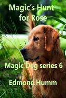 Magic's hunt for Rose: Magic Dog Series 6 (Magic dog books) 1796844985 Book Cover