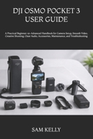 DJI OSMO POCKET 3 USER GUIDE: A Practical Beginner-to-Advanced Handbook for Camera Setup, Smooth Video, Creative Shooting, Clear Audio, Accessories, Maintenance, and Troubleshooting B0H9HV3245 Book Cover