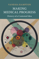 Making Medical Progress: History of a Contested Idea 1009602632 Book Cover