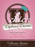 U Chic's Diploma Diaries: The Chic Grad's Guide to Work, Love, and Everything in Between 1402280610 Book Cover
