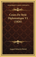 Cours De Style Diplomatique V1 (1826) 0341072397 Book Cover