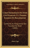 Cours Elementaire De Droit Civil Francais V1, Premier Examen De Baccalaureat: Conforme Au Programme Des Facultes De Droit (1890) 1160842434 Book Cover