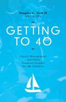 GETTING TO 40: Career Management and Other Financial Insights for My Family 069251001X Book Cover