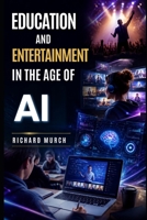 Education and Entertainment in the Age of AI: - With the New Technologies B0HBNK9WLD Book Cover