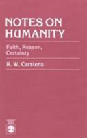 Notes on Humanity: Faith, Reason, Certainty 0819148857 Book Cover