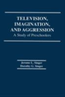 Television, Imagination, and Aggression: A Study of Preschoolers 0898590604 Book Cover