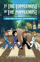 To the Toppermost of the Poppermost: The #1 Hits of the Beatles, Before the Break-Up B0F8J2V697 Book Cover