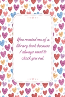 You Remind Me Of A Library Book Because I Always Want To Check You Out: This Notebook is a Perfect Wife Valentines Day Gifts Husband Valentines Day ... for Him from Wife From Husband From Wife 1657202267 Book Cover