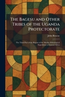 The Bagesu and Other Tribes of the Uganda Protectorate: The Third Part of the Report of the Mackie Ethnological Expedition to Central Africa 102529341X Book Cover