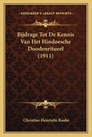 Bijdrage Tot de Kennis Van Het Hindoesche Doodenritueel. Tweede En Derde Hoofdstuk Van Het Baudhayanapitrmedhasutra. Tekst Met Aanteekeningen 1167507711 Book Cover