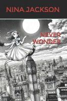 Never Wonder B0G2GS2MBF Book Cover