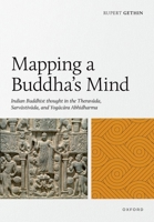 Mapping a Buddha's Mind: Indian Buddhist Thought in the Theravada, Sarvastivada, and Yogacara Abhidharma 0198856687 Book Cover