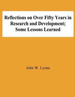 Reflecton on Over Fifty Years in Research and Development; Some Lessons Learned 1478192410 Book Cover