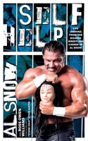 Self Help: Life Lessons from the Bizarre Wrestling Career of Al Snow 1770414398 Book Cover