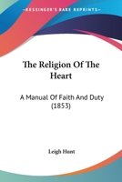 The Religion of the Heart: A Manual of Faith and Duty 1146495641 Book Cover