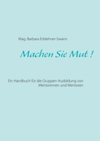Machen Sie Mut !: Ein Handbuch für die Gruppen-Ausbildung von Mentorinnen und Mentoren 3753403903 Book Cover