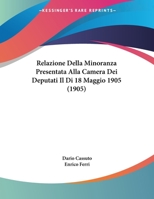 Relazione Della Minoranza Presentata Alla Camera Dei Deputati Il Di 18 Maggio 1905 (1905) 1162273879 Book Cover