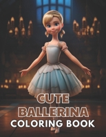 Cute Ballerina Coloring Book: New Edition And Unique High-quality illustrations, Enjoyable Stress Relief and Relaxation Coloring Pages B0CTQ3J4HC Book Cover