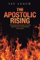 The Apostolic Rising: The Restoration of the Apostolic Ministries (Functions) 1698705778 Book Cover