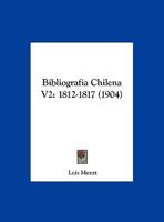 Bibliografia Chilena V2: 1812-1817 (1904) 1168482739 Book Cover