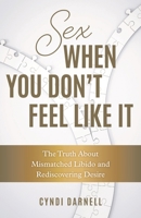Sex When You Don't Feel Like It: The Truth about Mismatched Libido and Rediscovering Desire 1538161702 Book Cover
