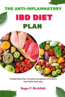 THE ANTI-INFLAMMATORY IBD DIET PLAN: 4-Week Meal Plan To Soothe Symptoms Of Crohn’s And Colitis Naturally B0FRWZ6BZ8 Book Cover