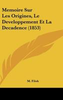 Memoire Sur Les Origines, Le Developpement Et La Decadence (1853) 1160189595 Book Cover