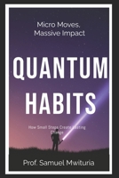 QUANTUM HABITS: How Small Steps Create Lasting Change B0FSRKRFV8 Book Cover
