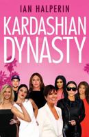 Kardashian Dynasty: The Controversial Rise of America's Royal Family 1501128892 Book Cover
