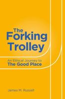 The Forking Trolley: An Ethical Journey to The Good Place 1786750791 Book Cover