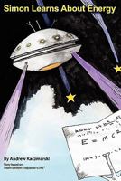 Simon Learns About Energy: Story based on Albert Einstein's equation E=mc2 1461107318 Book Cover