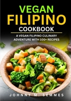 Vegan Filipino Cookbook: A Vegan Filipino Culinary Adventure with 100+ Recipes B0CTPGL7LR Book Cover