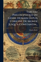 Tableau philosophique, du genre humain depuis l'origine du monde, jusqu'a Constantin. Traduit de l'anglois. En III. parties. 1276925662 Book Cover