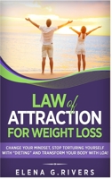 Law of Attraction for Weight Loss: Change Your Relationship with Food, Stop Torturing Yourself with "Dieting" and Transform Your Body with LOA! 0359351395 Book Cover