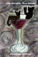 It's Scotch, You Idiot! B0HBBQTY5Y Book Cover