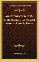 An Introduction to the Metaphysical Works and Aims of Francis Bacon 1417967331 Book Cover