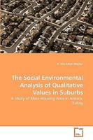 The Social Environmental Analysis of Qualitative Values in Suburbs: A Study of Mass-Housing Area in Ankara, Turkey 363922907X Book Cover