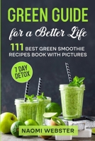 Green Guide for a Better Life: 111 Best Green Smoothie Recipes Book with Pictures B0BM3J4KT1 Book Cover