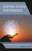 Igniting School Performance: A Pathway from Academic Paralysis to Excellence 1475852142 Book Cover