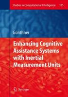 Enhancing Cognitive Assistance Systems with Inertial Measurement Units (Studies in Computational Intelligence) (Studies in Computational Intelligence) 354076996X Book Cover