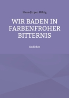 Wir baden in farbenfroher Bitternis: Gedichte 3734725607 Book Cover