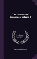The Elements of Economics, Volume 2... 1346950628 Book Cover