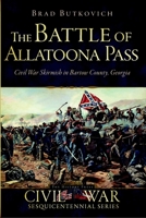 The Battle of Allatoona Pass: Civil War Skirmish in Bartow County, Georgia (Civil War Sesquicentennial) 1626194610 Book Cover