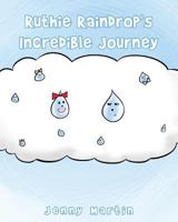 Ruthie Raindrop's Incredible Journey 1682136159 Book Cover