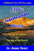 God's Indestructible World: A Biblical View of Two Ages 1799138992 Book Cover
