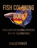 Fish Coloring Book: A Relaxing Fish Coloring Experience with 75+ Coloring Pages B091F8RKGC Book Cover