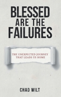 Blessed Are the Failures : The Unexpected Journey That Brings Us Home 1973664933 Book Cover